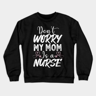 Don't worry my mom is a nurse T-Shirt Corona shirt Crewneck Sweatshirt